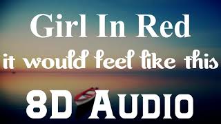 Girl In red - it would feel like this (8D Audio) | If i could make it go quiet Album | 8D Songs