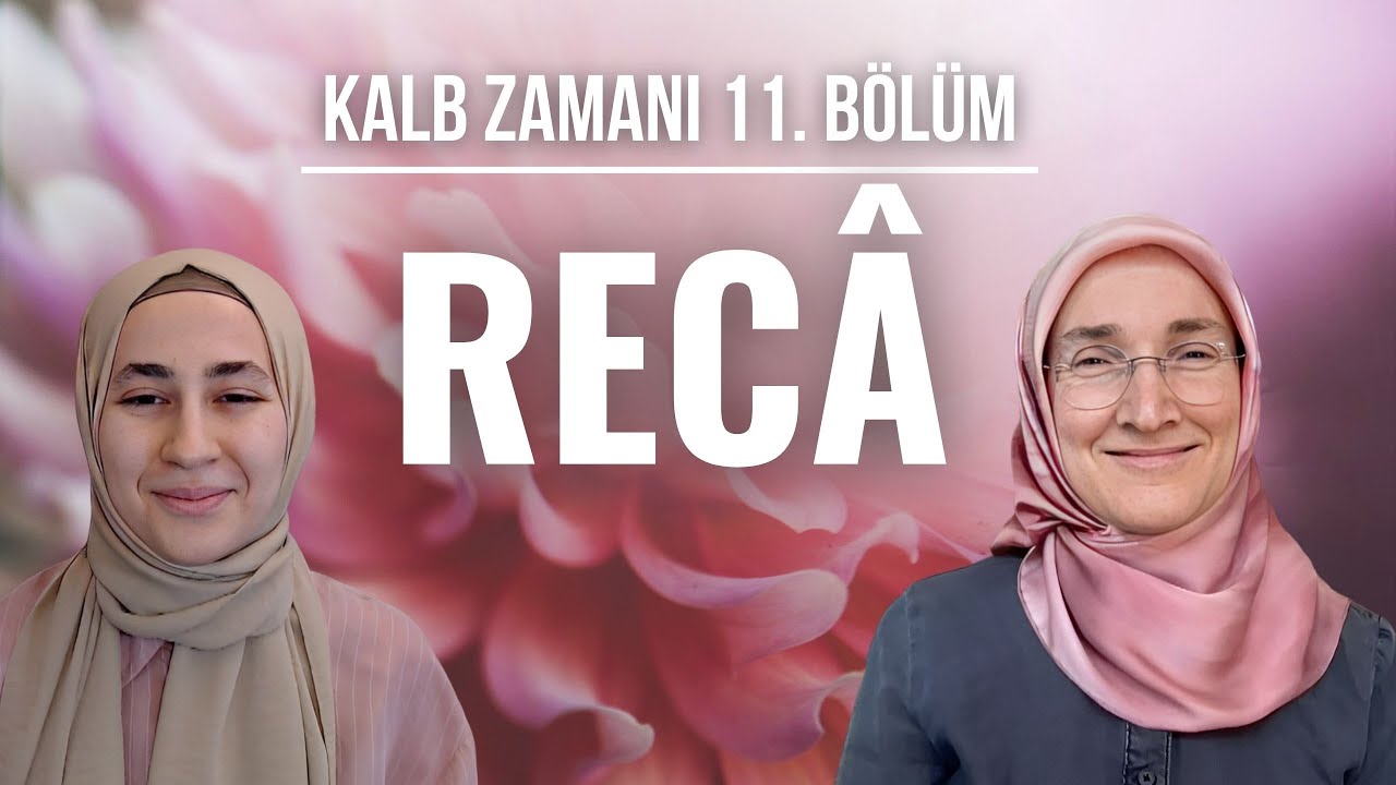 KALB ZAMANI 11. BÖLÜM: RECÂ