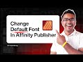 How to Change Default Font In Affinity Publisher