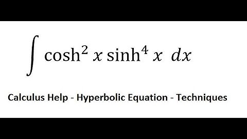 Calculus Help: Integral ∫ cosh^2 ⁡x  sinh^4 ⁡x dx - Integration by Hyperbolic Equation - Identities