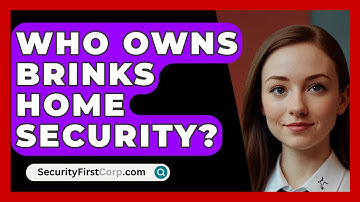 Who Owns Brinks Home Security? - SecurityFirstCorp.com