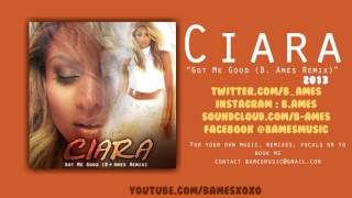 Got Me Good (B. Ames Remix) | Ciara | 2013