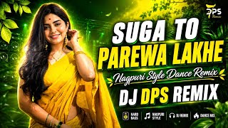 Suga To Parewa Lakhe (Nagpuri Style Dance Mix) || DJ DPS REMIX
