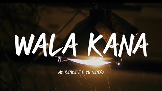 Wala Kana - Mc Rence Ft. Yu Henyo Official Lyrics Video
