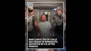 Man convicted of child sex crimes in Minnesota deported by ICE after pardon