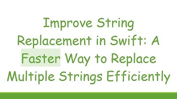 Improve String Replacement in Swift: A Faster Way to Replace Multiple Strings Efficiently