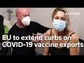 EU Moves To Tighten The Export Of Covid-19 Vaccines