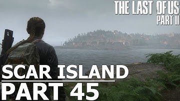 THE LAST OF US 2 - SCAR ISLAND - PART 45 - LETS PLAY WALK THROUGH