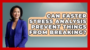 Can Faster Stress Analysis Prevent Things From Breaking? - How Things Break