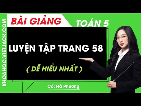 Video Toán lớp 5 - Trang 58 luyện tập chung - Cô Hà Phương... - youtube