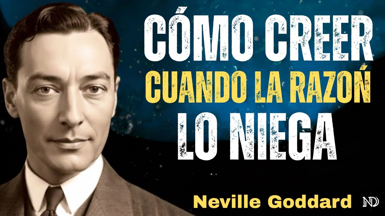 Neville Goddard - Cómo Creerlo, Cuando La Razón Lo Niega