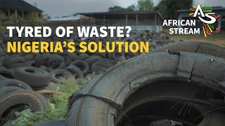 Tyred Of Waste? Nigeria's Solution