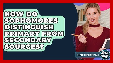 How Do Sophomores Distinguish Primary From Secondary Sources? - Steps to Sophomore Year