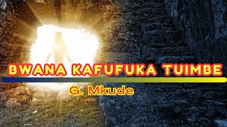 Bwana Kafufuka Tuimbe | G Mkude | Lyrics video