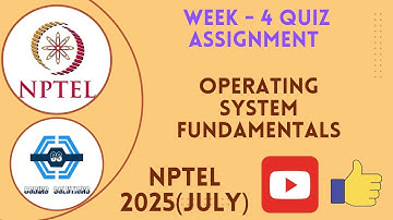 Operating System Fundamentals - NPTEL 2025 (July) || WEEK 4 ASSIGNMENT SOLUTION | SWAYAM 2025 |