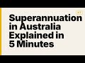 Superannuation in Australia Explained in 5 Minutes