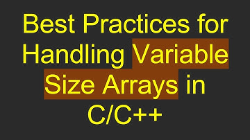 Best Practices for Handling Variable Size Arrays in C/C++