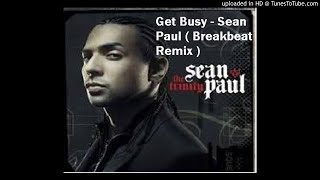 Get Busy - Sean Paul ( Breakbeat Remix )