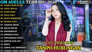 OM ADELLA TERBARU - TANPO HUBUNGAN - CINTA MULIA - OM ADELLA FULL ALBUM TERBARU 2026