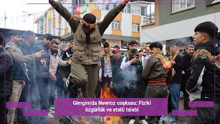 Gimgimda Newroz Coşkusu Fiziki Özgürlük Ve Statü Talebi