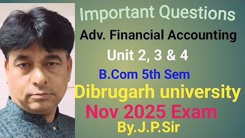 Dibrugarh university ll  Advanced Financial Accounting ll Important Questions ll  J.P Sir ll