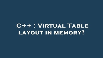 C++ : Virtual Table layout in memory?