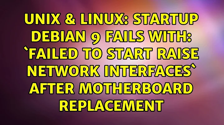 Startup Debian 9 fails with: `Failed to start Raise network interfaces` after motherboard...