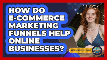 How Do E-commerce Marketing Funnels Help Online Businesses? - Digital Nomad Success Guide