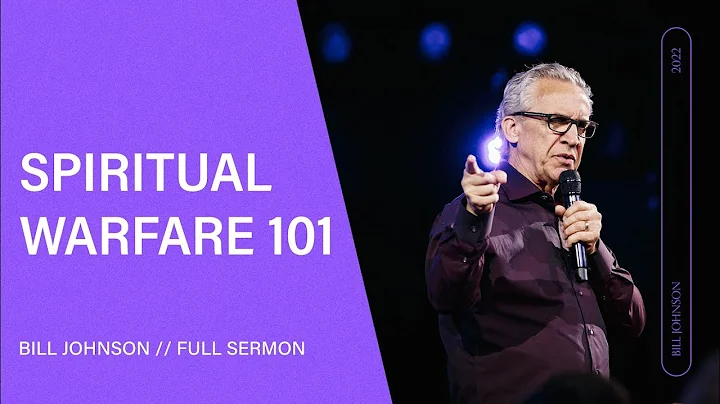 Spiritual Warfare 101 - Bill Johnson (Full Sermon) | Bethel Church