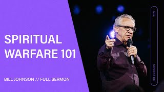 Spiritual Warfare 101  Bill Johnson (Full Sermon) | Bethel Church
