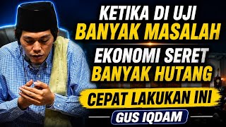 Jangan Panik! Saat Banyak Hutang, Ekonomi Seret, dan Masalah Bertubi-tubi, Lakukan Ini | Gus Iqdam