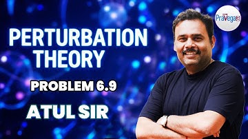 Perturbation Theory  | Problem 6.9 Solution | DJ Griffiths | Quantum Mechanics | Atul Sir |