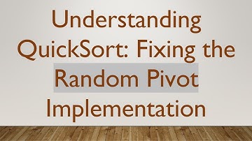 Understanding QuickSort: Fixing the Random Pivot Implementation