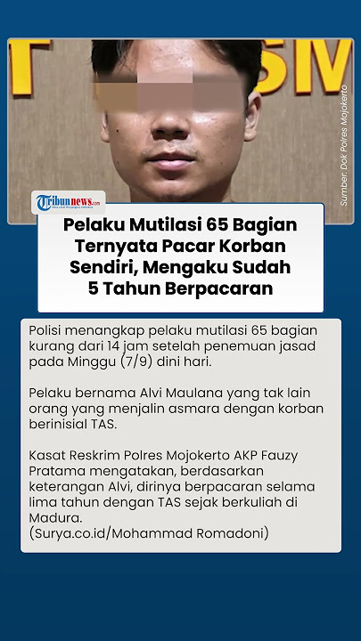 Pelaku Mutilasi 65 Bagian Ternyata Pacaran 5 Tahun dengan Korban, Kenal Sejak Kuliah di Madura