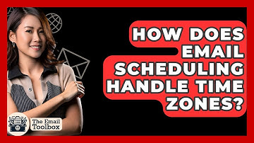 How Does Email Scheduling Handle Time Zones? - TheEmailToolbox.com