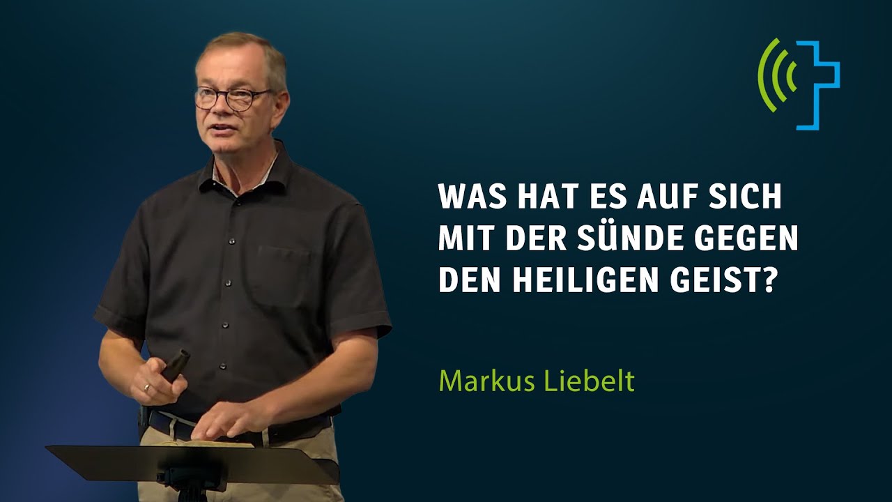 WAS HAT ES AUF SICH MIT DER SÜNDE GEGEN DEN HEILIGEN GEIST? MARKUS LIEBELT YouTube