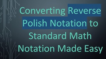 Converting Reverse Polish Notation to Standard Math Notation Made Easy