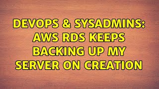 Celebrity DevOps & SysAdmins: AWS RDS keeps backing up my server on creation Wealth