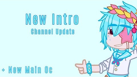 New Intro! | Channel Update | Read Desc | + New Main Oc