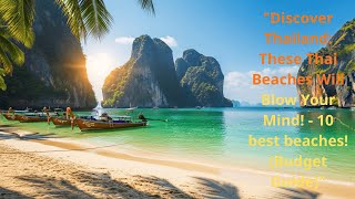 "Discover Thailand:  These Thai Beaches Will Blow Your Mind! - 10 best beaches! (Budget Guide)"