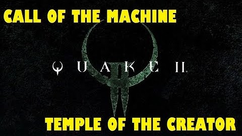 Quake 2 Remastered - Call Of The Machine - Temple Of The Creator - Walkthrough
