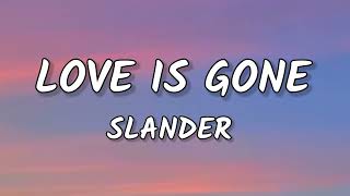 SLANDER - Love Is Gone (Lyrics) Ft. Dylan Mattew