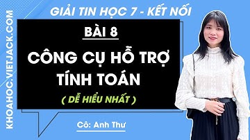 Tin học Lớp 7 Bài 8: Công cụ hỗ trợ tính toán | Giải Tin học 7 | Kết nối tri thức (DỄ HIỂU NHẤT)
