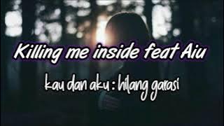 Killing me inside feat Aiu - Kau dan aku : Hilang Garasi ( lirik )