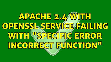 Apache 2.4 with OpenSSL service failing with "specific error Incorrect function" (2 Solutions!!)
