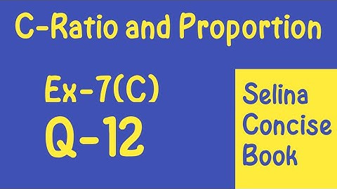 Ratio and Proportion-Class 10 ICSE Ex-7(C) Q-12 |Selina Concise