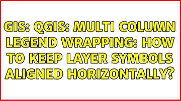 GIS: QGIS: multi column legend wrapping: how to keep layer symbols aligned horizontally?