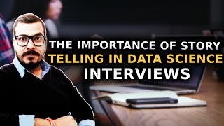 The Importance Of Story Telling In Data Science Interviews