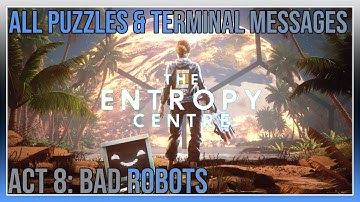 The Entropy Centre - Act 8: Bad Robots - All Puzzles & Terminal Messages