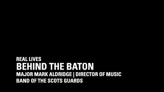 Behind The Baton - Major Aldridge - Band of the Scots Guards